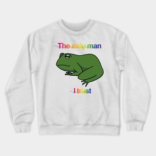 The only man I trust frog Crewneck Sweatshirt